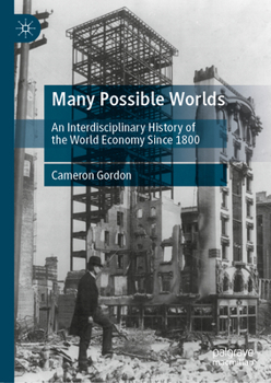 Hardcover Many Possible Worlds: An Interdisciplinary History of the World Economy Since 1800 Book