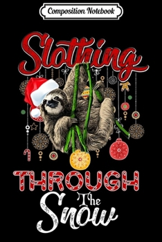Composition Notebook: Slothing Through the Snow Christmas Slothing Xmas  Journal/Notebook Blank Lined Ruled 6x9 100 Pages