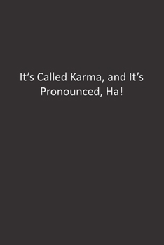 It's Called Karma, and It's Pronounced, Ha!: :Lined Notebook