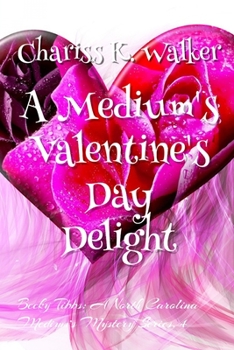 A Medium's Valentine's Day Delight (Becky Tibbs: A North Carolina Medium's Mystery Series #4 - Book #4 of the Becky Tibbs: A North Carolina Medium's Mystery Series