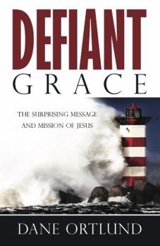 Paperback Defiant Grace: The Suprising Message and Mission of Jesus Book