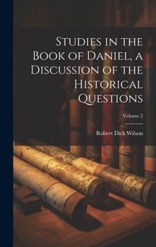 Hardcover Studies in the Book of Daniel, a Discussion of the Historical Questions; Volume 2 Book