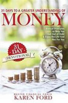 Paperback 31 Days to a Greater Understanding of MONEY: Biblical Principles to Help You Get Out of Debt & Enjoy the Life God Has For You Book