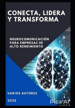 Paperback Conecta Lidera Y Transforma: Neurocomunicación para empresas de alto rendimiento [Spanish] Book