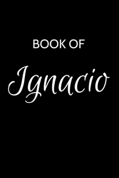 Paperback Ignacio Journal: A Gratitude Journal Notebook for Men Boys Fathers and Sons with the name Ignacio - Handsome Elegant Bold & Personalize Book