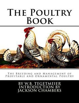 Paperback The Poultry Book: The Breeding and Management of Profitable and Ornamental Poultry Book