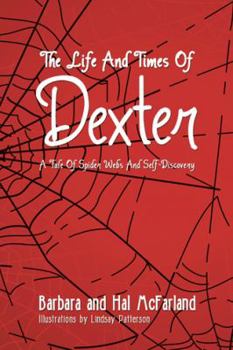 Paperback The Life and Times of Dexter: B029 a Tale of Spider Webs and Self-Discovery Book