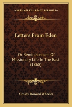 Letters from Eden: Or, Reminiscences of Missionary Life in the East...