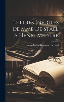 Hardcover Lettres Inédites de Mme de Staël a Henri Meistre [French] Book