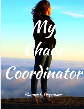 My Chaos Coordinator. Planner & Organizer: Weekly And Monthly Planner, Organizer, Journal with Space for Notes. Perfect for to do list, as a College & ... Or Planner for Family 53 Weeks , 8,5x11