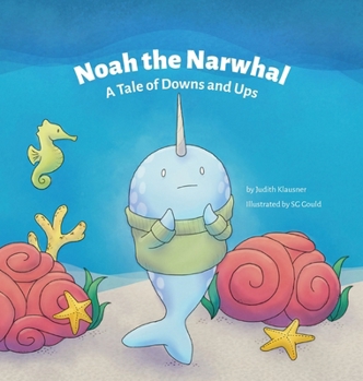 Hardcover Noah the Narwhal: A Tale of Downs and Ups Book