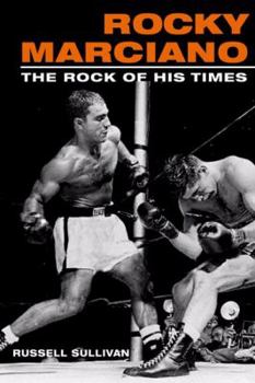 Rocky Marciano: The Rock of His Times (Sport and Society) - Book  of the Sport and Society