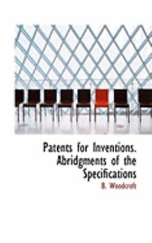 Patents for Inventions Abridgments of the Specifications