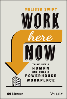 Hardcover Work Here Now: Think Like a Human and Build a Powerhouse Workplace Book