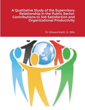 A Qualitative Study of the Supervisory Relationship in the Public Sector : Contributions to Job Satisfaction and Organizational Productivity