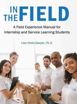 Hardcover In the Field: A Field Experience Manual for Internship and Service Learning Students Book