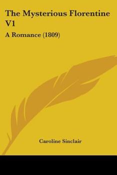 Paperback The Mysterious Florentine V1: A Romance (1809) Book