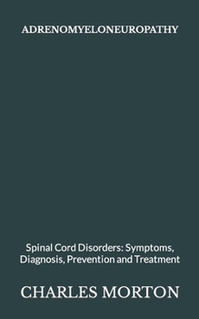 Paperback Adrenomyeloneuropathy: Spinal Cord Disorders: Symptoms, Diagnosis, Prevention and Treatment Book