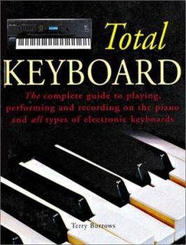 Paperback The Total Keyboard: The Complete Guide to Playing, Performing and Recording on the Piano and All Types of Electronic Keyboards Book