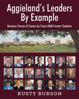 Paperback Aggieland's Leaders By Example: Business Stories of Success by Texas A&M Former Students Book