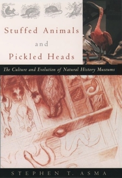 Hardcover Stuffed Animals and Pickled Heads: The Culture and Evolution of Natural History Museums Book