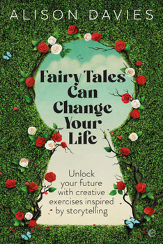 Paperback Fairy Tales Can Change Your Life: Unlock Your Future with Creative Exercises Inspired by Storytelling Book