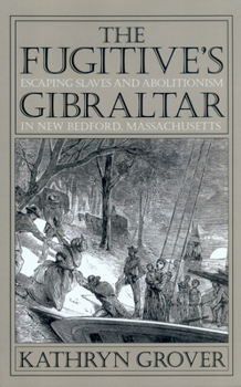 Paperback The Fugitive's Gibraltar: Escaping Slaves and Abolitionism in New Bedford, Massachusetts Book