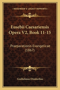 Paperback Eusebii Caesariensis Opera V2, Book 11-15: Praeparationis Evangelicae (1867) [Latin] Book