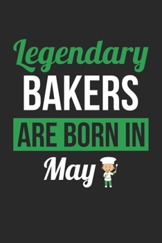 Paperback Birthday Gift for Baker Diary - Baking Notebook - Legendary Bakers Are Born In May Journal: Unruled Blank Journey Diary, 110 page, Lined, 6x9 (15.2 x Book