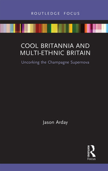 Paperback Cool Britannia and Multi-Ethnic Britain: Uncorking the Champagne Supernova Book