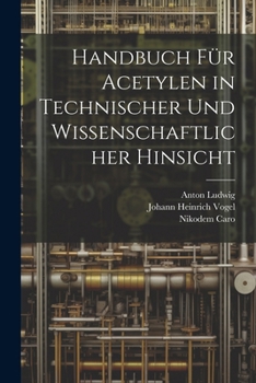 Paperback Handbuch Für Acetylen in Technischer Und Wissenschaftlicher Hinsicht [German] Book