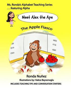 Paperback Meet Alex the Ape: The Apple Fiasco (Ms. Ronda's Learning Series . . . featuring the alphabet and more) Book