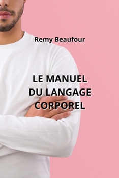 Paperback Le Manuel Du Langage Corporel [French] Book