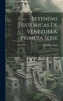 Hardcover Leyendas historicas de Venezuela. Primera serie: 1 [Spanish] Book