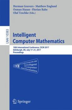 Paperback Intelligent Computer Mathematics: 10th International Conference, CICM 2017, Edinburgh, Uk, July 17-21, 2017, Proceedings Book