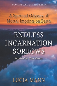 Paperback Endless Incarnation Sorrows: A Spiritual Odyssey of Mortal Imprints on Earth Book