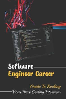 Paperback Software Engineer Career: Guide To Rocking Your Next Coding Interview: How To Get Well You Perform In Your Coding Interview Part Book