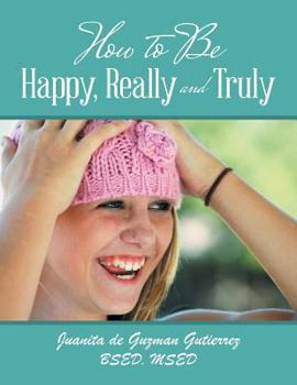 Paperback How to Be Happy, Really and Truly Book