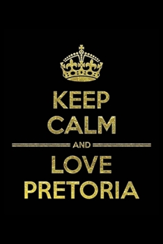 Paperback KEEP CALM AND LOVE PRETORIA Notebook": Lined Notebook/Journal Gift 120 Pages, 6x9 Soft Cover, Matte Finish Book