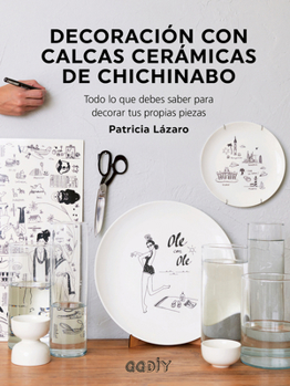 Paperback Decoración Con Calcas Cerámicas de Chichinabo: Todo Lo Que Debes Saber Para Decorar Tus Propias Piezas [Spanish] Book