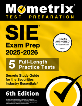 SIE Exam Prep 2025-2026 - 5 Full-Length Practice Tests, Secrets Study Guide for the Securities Industry Essentials: [6th Edition]