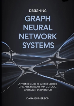 Designing Graph Neural Network Systems: A Practical Guide to Building Scalable GNN Architectures with GCN, GAT, GraphSAGE, and PyTorch