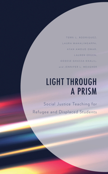 Paperback Light Through a Prism: Social Justice Teaching for Refugee and Displaced Students Book