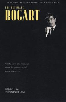 Paperback The Ultimate Bogart: All the Facts and Fantasies about Humphrey Bogart, the Quintessential Movie Tough Guy Book