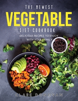 Paperback The Newest Vegetable Diet Cookbook: Delicious Recipes to enjoy with your family Book