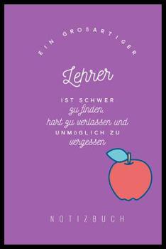 Paperback Ein Grossartiger Lehrer Ist Schwer Zu Finden, Hart Zu Verlassen Und Unmöglich Zu Vergessen Notizbuch: A5 Notizbuch kariert als Geschenk für Lehrer - A [German] Book