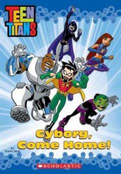 Cyborg Come Home (Teen Titans Chapter Book, #1) - Book #1 of the Teen Titans Chapter Book