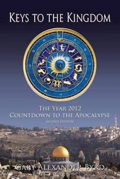 Paperback Keys to the Kingdom: The Year 2012 Countdown to the Apocalypse Book