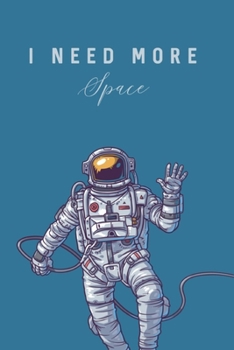 I Need More Space: Space Astronaut Lined Notebook, Journal, Organizer, Diary, Composition Notebook With inspirational Quote , Gifts for Space  Lovers , Student  … , With Cute Space Themed Soft Cover.