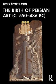 Paperback The Birth of Persian Art (C. 550-486 Bc) Book
